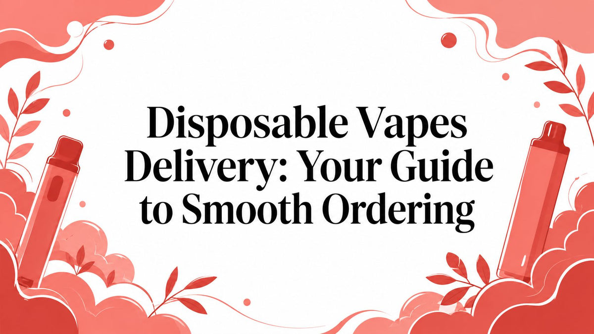 Disposable Vapes Delivery: Your Guide to Smooth Ordering